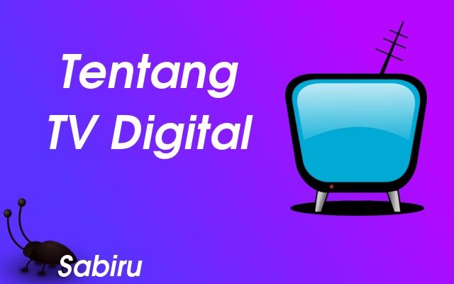 Cara Mencari Siaran TV Digital Dengan Antena Biasa Tentang TV Digital
