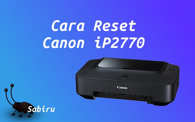 Cara Reset Canon iP2770 Manual dan Software 2022 Cara Reset Canon iP2770