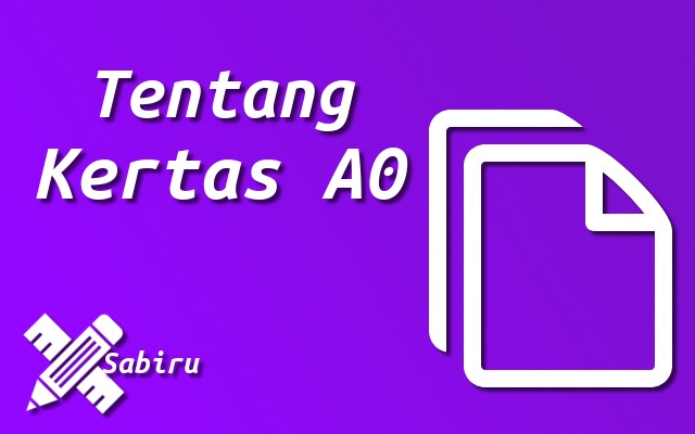 Ukuran Kertas A0 Dalam Berbagai Satuan Edisi 2022 Tentang Kertas A0
