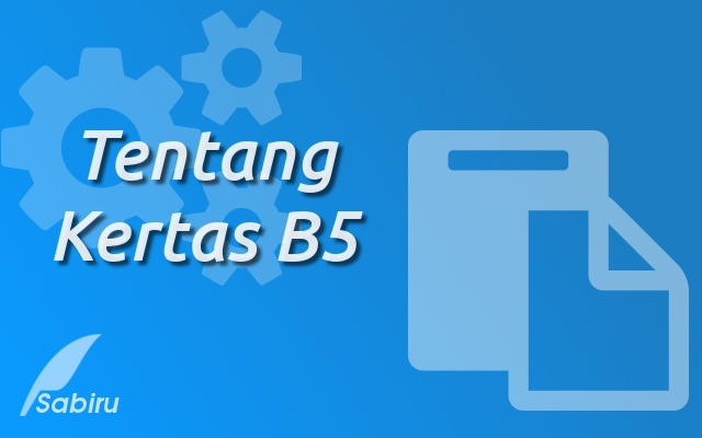 Baru: Daftar Ukuran Kertas B5 Dalam Berbagai Satuan Tentang Kertas B5