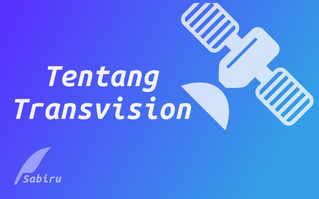 2 Nomor Frekuensi Transvision C-Band dan Ku Band Tentang Transvision