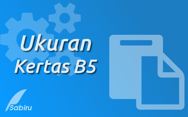 Baru: Daftar Ukuran Kertas B5 Dalam Berbagai Satuan Ukuran Kertas B5