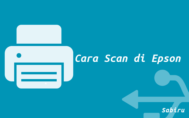Cara Scan Epson L3110 Paling Mudah Edisi 2022 Cara Scan di Epson L3110