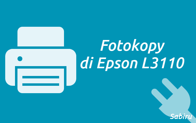 Cara Scan Epson L3110 Paling Mudah Edisi 2022 Fotokopy di Epson L3110