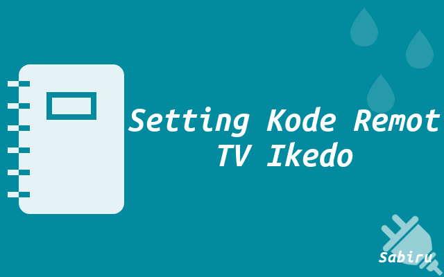 Kode Remot TV Ikedo Semua Tipe Tabung, LCD & LED Setting Kode Remot TV Ikedo