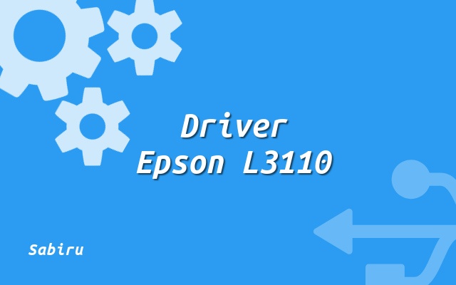 Install Driver Epson L3110 Versi Baru Tanpa CD Asli Tentang Driver Epson L3110