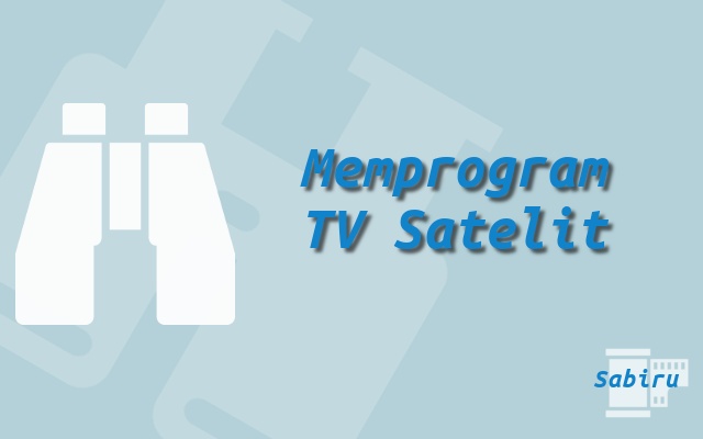 Cara Memprogram TV Paling Mudah dan Simpel 2022 Memprogram TV Satelit