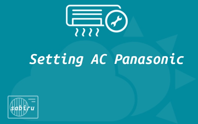 5 Cara Setting AC Panasonic Agar Dingin Maksimal Setting AC Panasonic