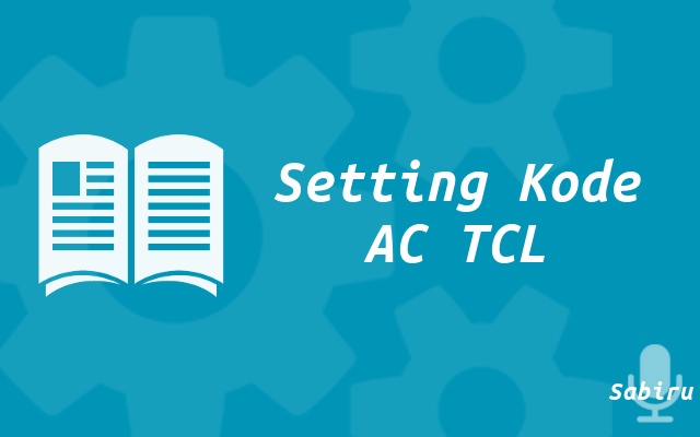 20 Data Kode Remot AC TCL Yang Akurat 99 Persen Setting Kode AC TCL