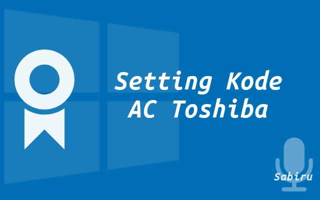 10 Daftar Kode Remot AC Toshiba Yang Akurat 99% Setting Kode AC Toshiba