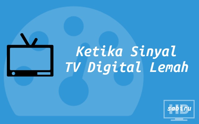 Cara Memperkuat Sinyal TV Digital Agar Stabil 2022 SInyal TV Digital Lemah