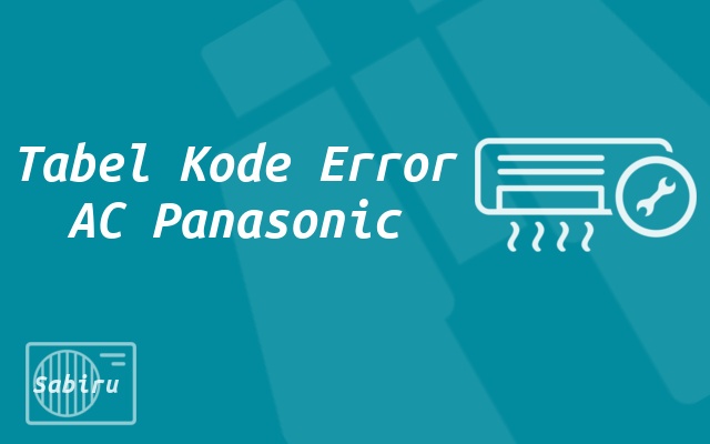 31 Daftar Kode Error AC Panasonic Untuk Semua Tipe Tabel Kode Error AC Panasonic