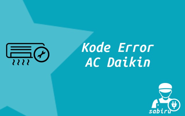 Daftar Kode Error AC Daikin Semua Tipe 100% Akurat Kode Error AC Daikin