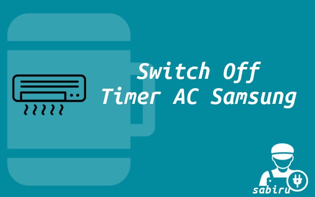 3 Cara Mematikan Timer AC Samsung Terbukti Ampuh Mematikan Timer AC Samsung