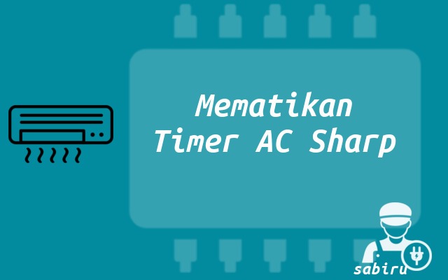 3 Cara Mematikan Timer AC Sharp Yang Ampuh 100% Mematikan Timer AC Sharp