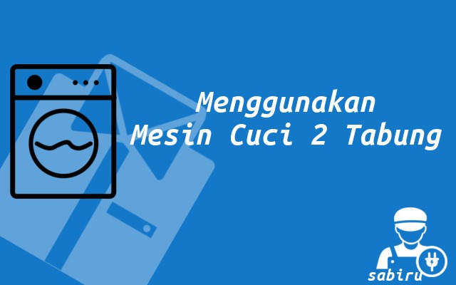 4 Cara Menggunakan Mesin Cuci 2 Tabung Edisi 2022 Menggunakan Mesin Cuci 2 Tabung