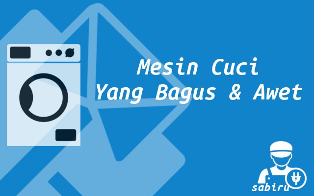 7 Tips Memilih Mesin Cuci Yang Bagus dan Awet 2022 Memilih Mesin Cuci Bagus dan Awet