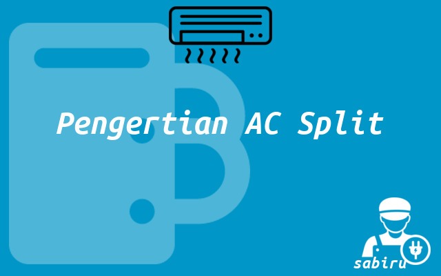 Pengertian AC Split dan Penjelasan Komponen Utama Pengertian AC Split