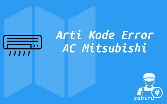 39 Kode Error AC Mitsubishi Yang Sering Muncul Arti Kode Error AC Mitsubishi