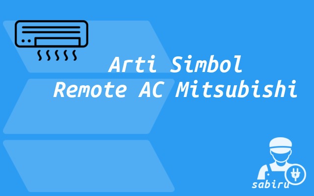 4 Cara Setting Remote AC Mitsubishi Biar Dingin Arti Simbol Remote AC Mitsubishi