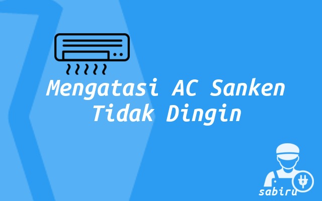 4 Cara Mengatasi AC Sanken Tidak Dingin, Ampuh Cara Mengatasi AC Sanken Tidak Dingin