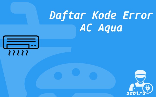 8 Daftar Kode Error AC Aqua Yang Akurat 100 Persen Daftar Kode Error AC Aqua