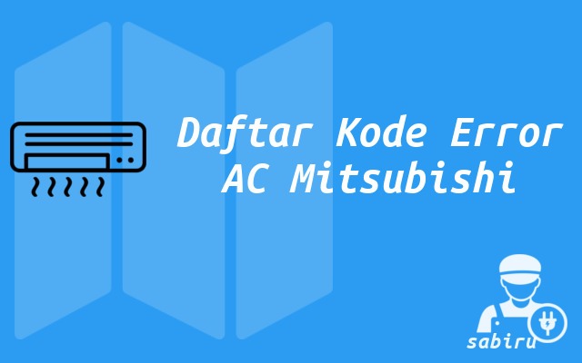 39 Kode Error AC Mitsubishi Yang Sering Muncul Daftar Kode Error AC Mitsubishi