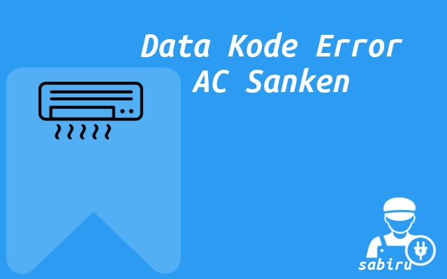 8 Daftar Kode Error AC Sanken Yang Sering Muncul Daftar Kode Error AC Sanken