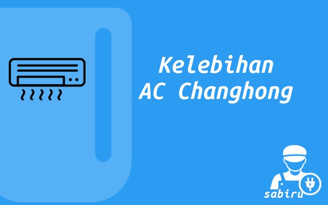4 Review Kelebihan dan Kekurangan AC Changhong Kelebihan AC Changhong