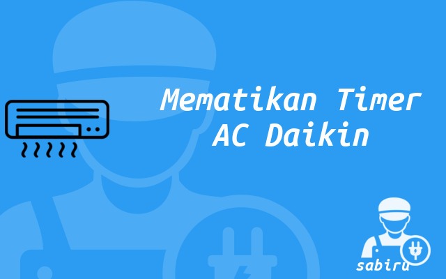 2 Cara Mematikan Timer AC Daikin Yang Ampuh 100% Mematikan Timer AC Daikin