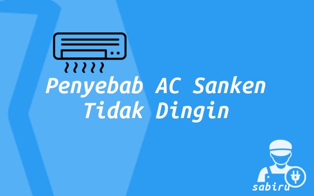 4 Cara Mengatasi AC Sanken Tidak Dingin, Ampuh Penyebab AC Sanken Tidak Dingin