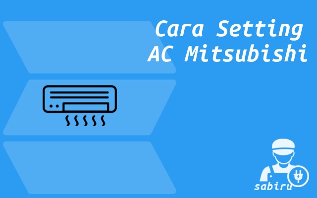 4 Cara Setting Remote AC Mitsubishi Biar Dingin Setting AC Mitsubishi