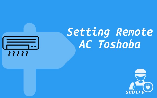 3 Cara Setting Remote AC Toshiba Agar Dingin Setting Remote AC Toshiba