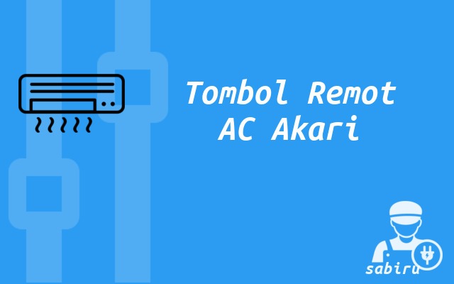 3 Cara Setting Remote AC Akari Agar Dingin Optimal Tombol Remote AC Akari
