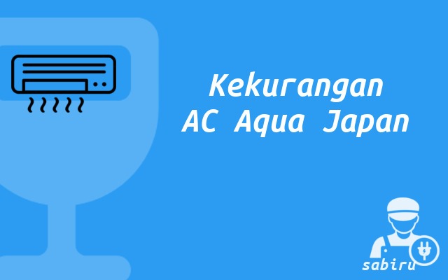 4 Review Kelebihan dan Kekurangan AC Aqua Japan Kekurangan AC Aqua Japan