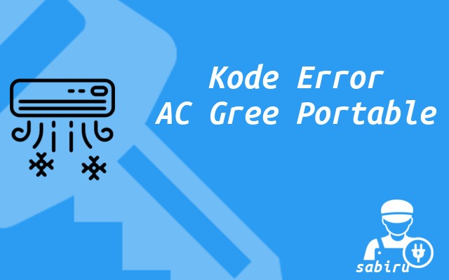 53 Daftar Kode Error AC Gree Lengkap Semua Tipe Kode Error AC Gree Portable