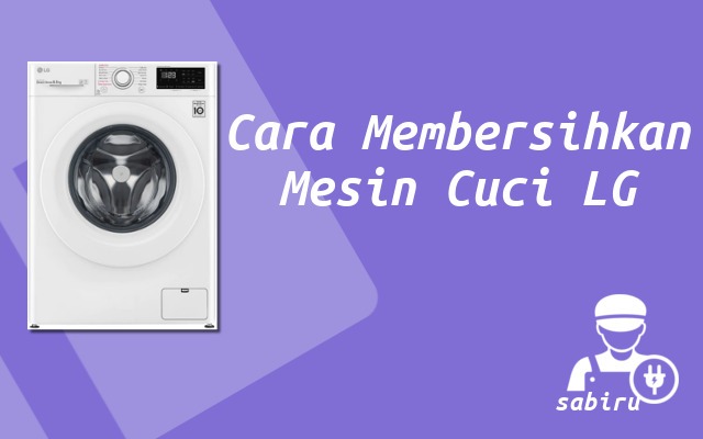 Cara Membersihkan Mesin Cuci LG Semua Tipe 2022 Cara Membersihkan Mesin Cuci LG