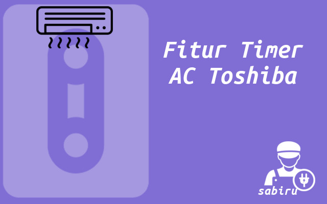 3 Cara Mematikan Timer AC Toshiba Paling Mudah Fitur Timer AC Toshiba