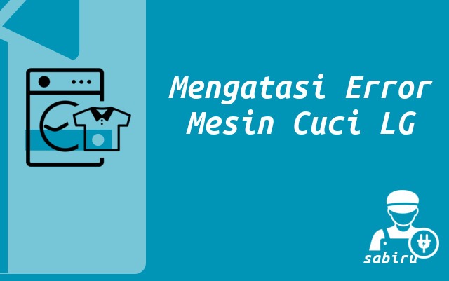 Kode Error Mesin Cuci LG Lengkap Semua Tipe 2022 Mengatasi Error Mesin Cuci LG