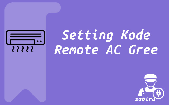 Daftar Kode Remote AC Gree Yang Ampuh 100 Persen Setting Kode Remote AC Gree