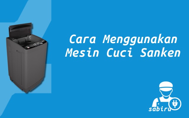 4 Cara Menggunakan Mesin Cuci Sanken Edisi 2022 Cara Menggunakan Mesin Cuci Sanken