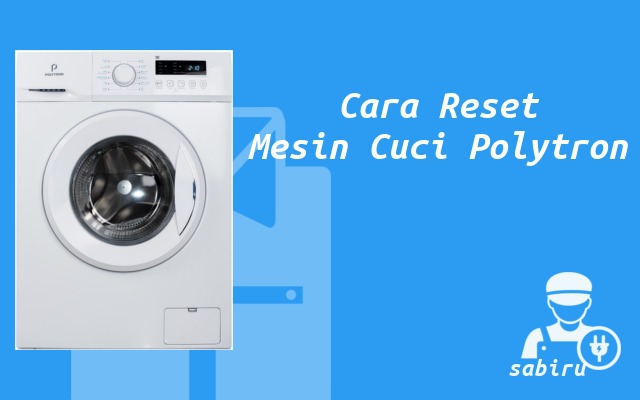 Cara Reset Mesin Cuci Polytron Semua Tipe 2022 Cara Reset Mesin Cuci Polytron