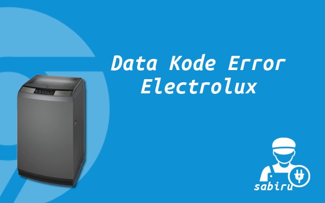Kode Error Mesin Cuci Electrolux Semua Tipe 2022 Daftar Kode Error Mesin Cuci Electrolux