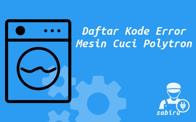 Kode Error Mesin Cuci Polytron Paling Lengkap 2022 Daftar Kode Error Mesin Cuci Polytron