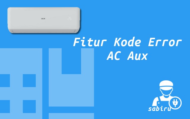 13 Daftar Kode Error AC Aux Yang Sering Muncul Fitur Kode Error AC Aux