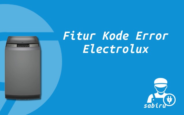 Kode Error Mesin Cuci Electrolux Semua Tipe 2022 Fitur Kode Error Electrolux