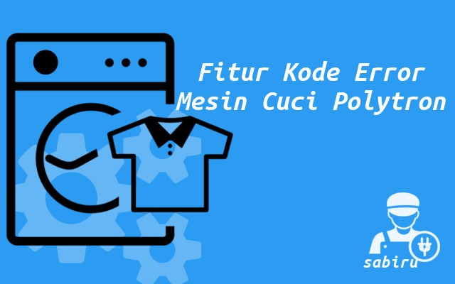 Kode Error Mesin Cuci Polytron Paling Lengkap 2022 Fitur Kode Error Mesin Cuci Polytron