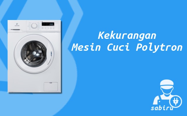 4 Kelebihan dan Kekurangan Mesin Cuci Polytron 2022 Kekurangan Mesin Cuci Polytron