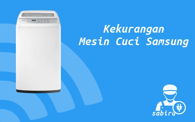 Kelebihan dan Kekurangan Mesin Cuci Samsung 2022 Kekurangan Mesin Cuci Samsung