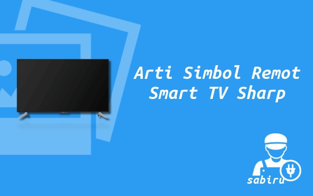 3 Cara Menggunakan Smart TV Sharp Pertama Kali Arti Simbol Remote Smart TV Smart